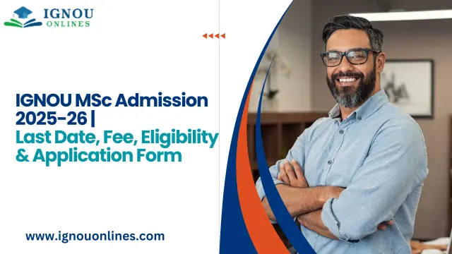 IGNOU MSc Admission 2025-26 | Last Date, Fee, Eligibility & Application Form